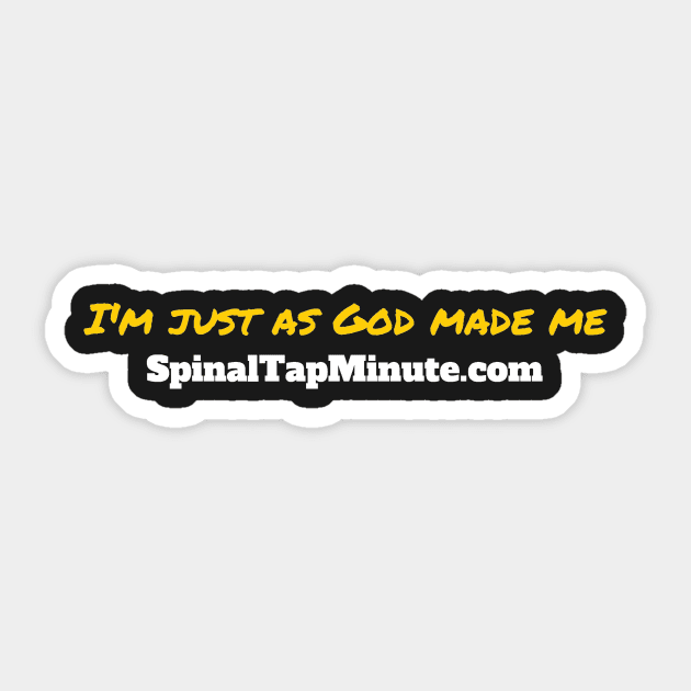 I'm just as god made me. Sticker by SpinalTapMinute